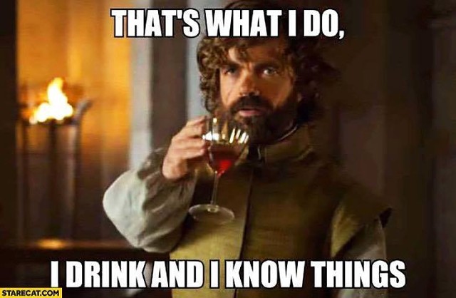 1111Meme -- That's What I Do, I Drink And I Know Things